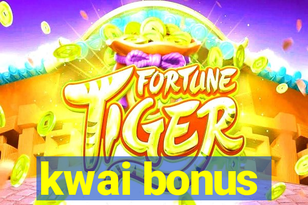 kwai bonus